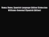 Read Roma: Rome Spanish-Language Edition (Coleccion Williams-Sonoma) (Spanish Edition) Ebook
