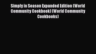 Read Simply in Season Expanded Edition (World Community Cookbook) (World Community Cookbooks)