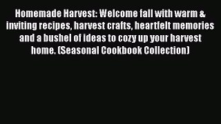 Read Homemade Harvest: Welcome fall with warm & inviting recipes harvest crafts heartfelt memories