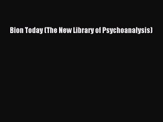 Download Bion Today (The New Library of Psychoanalysis) Free Books