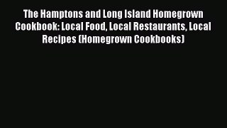 Read The Hamptons and Long Island Homegrown Cookbook: Local Food Local Restaurants Local Recipes