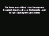 Read The Hamptons and Long Island Homegrown Cookbook: Local Food Local Restaurants Local Recipes