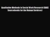 [Read book] Qualitative Methods in Social Work Research (SAGE Sourcebooks for the Human Services)