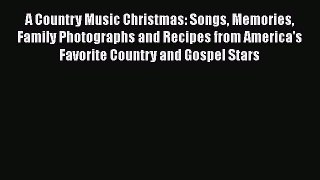 Download A Country Music Christmas: Songs Memories Family Photographs and Recipes from America's