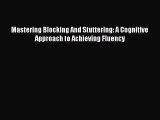 [PDF] Mastering Blocking And Stuttering: A Cognitive Approach to Achieving Fluency [Read] Online