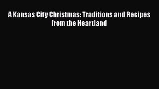 Download A Kansas City Christmas: Traditions and Recipes from the Heartland PDF Online