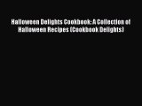 Download Halloween Delights Cookbook: A Collection of Halloween Recipes (Cookbook Delights)