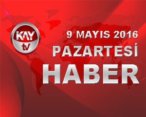 9 MAYIS 2016 KAYTV HABER
