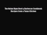 Read The Nolan Ryan Beef & Barbecue Cookbook: Recipes from a Texas Kitchen Ebook Free