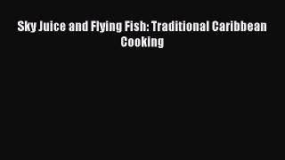 Read Sky Juice and Flying Fish: Traditional Caribbean Cooking Ebook Free