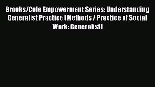 [Read book] Brooks/Cole Empowerment Series: Understanding Generalist Practice (Methods / Practice