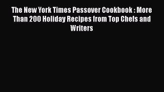 Read The New York Times Passover Cookbook : More Than 200 Holiday Recipes from Top Chefs and