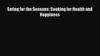 Download Eating for the Seasons: Cooking for Health and Happiness PDF Free