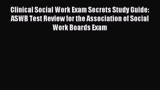 [Read book] Clinical Social Work Exam Secrets Study Guide: ASWB Test Review for the Association