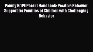 [Read book] Family HOPE Parent Handbook: Positive Behavior Support for Families of Children