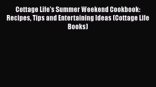 Download Cottage Life's Summer Weekend Cookbook: Recipes Tips and Entertaining Ideas (Cottage
