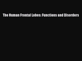 [PDF] The Human Frontal Lobes: Functions and Disorders [Read] Online