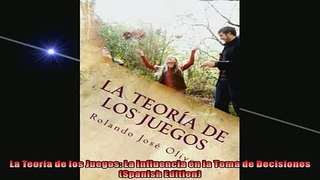 READ book  La Teoria de los Juegos La Influencia en la Toma de Decisiones Spanish Edition  FREE BOOOK ONLINE