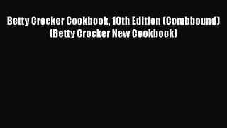 Download Betty Crocker Cookbook 10th Edition (Combbound) (Betty Crocker New Cookbook) PDF Online