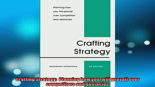 READ book  Crafting Strategy  Planning how you  will prevail over competitors and obstacles  FREE BOOOK ONLINE