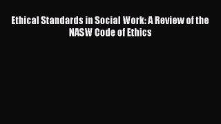 [Read book] Ethical Standards in Social Work: A Review of the NASW Code of Ethics [PDF] Online