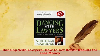 Download  Dancing With Lawyers How to Get Better Results for Less Money  EBook