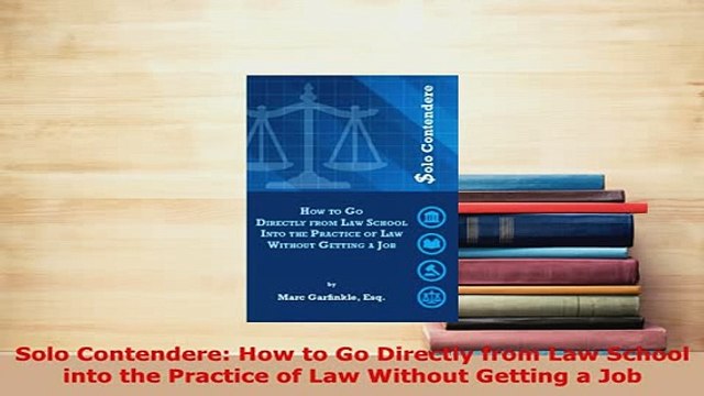 PDF Solo Contendere How to Go Directly from Law School into the Practice of Law Without EBook