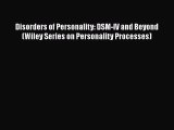 [PDF] Disorders of Personality: DSM-IV and Beyond (Wiley Series on Personality Processes) [Read]