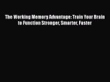 [PDF] The Working Memory Advantage: Train Your Brain to Function Stronger Smarter Faster [Download]