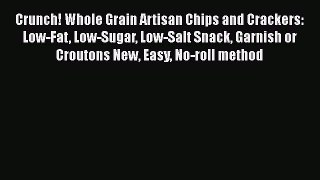 Read Crunch! Whole Grain Artisan Chips and Crackers: Low-Fat Low-Sugar Low-Salt Snack Garnish
