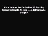 Read Biscotti & Other Low Fat Cookies: 65 Tempting Recipes for Biscotti Meringues and Other