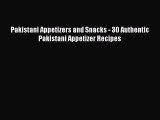 Read Pakistani Appetizers and Snacks - 30 Authentic Pakistani Appetizer Recipes PDF Free