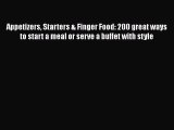 Download Appetizers Starters & Finger Food: 200 great ways to start a meal or serve a buffet