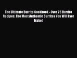 Read The Ultimate Burrito Cookbook - Over 25 Burrito Recipes: The Most Authentic Burritos You