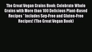 Read The Great Vegan Grains Book: Celebrate Whole Grains with More than 100 Delicious Plant-Based