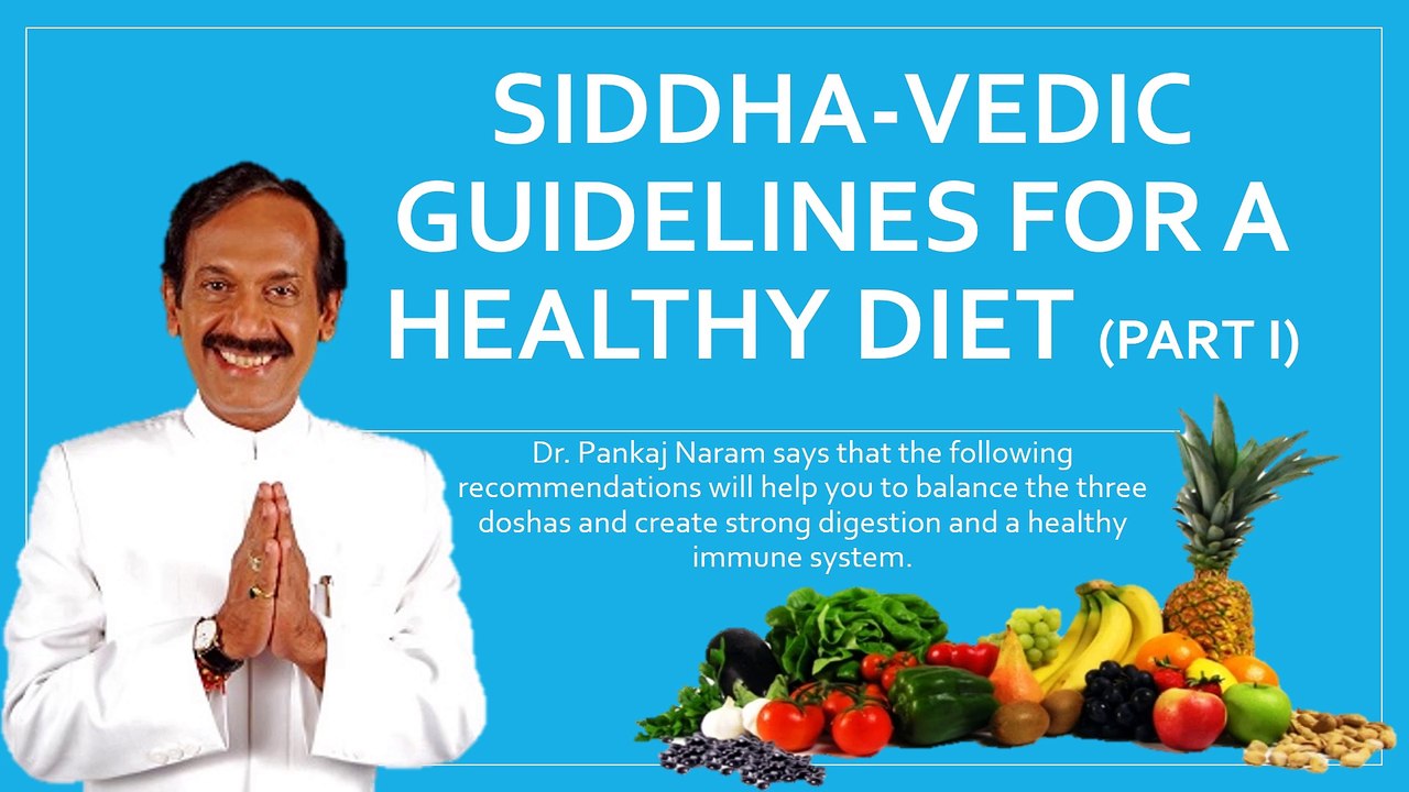 Siddha-Vedic Guidelines for a Healthy Diet (Part I) Shared by Dr. Pankaj Naram
