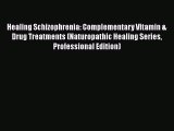 [PDF] Healing Schizophrenia: Complementary Vitamin & Drug Treatments (Naturopathic Healing