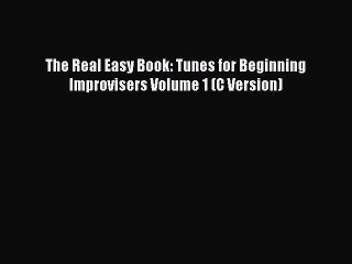 Read The Real Easy Book: Tunes for Beginning Improvisers Volume 1 (C Version) Ebook Online