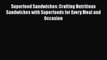 Read Superfood Sandwiches: Crafting Nutritious Sandwiches with Superfoods for Every Meal and