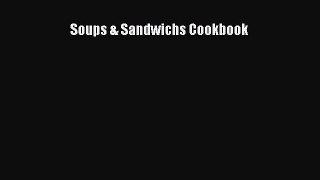 Read Soups & Sandwichs Cookbook Ebook Free