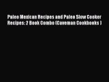 Read Paleo Mexican Recipes and Paleo Slow Cooker Recipes: 2 Book Combo (Caveman Cookbooks )