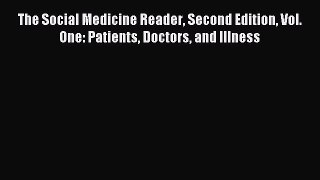 [Read book] The Social Medicine Reader Second Edition Vol. One: Patients Doctors and Illness