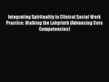 [Read book] Integrating Spirituality in Clinical Social Work Practice: Walking the Labyrinth