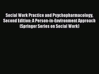 [Read book] Social Work Practice and Psychopharmacology Second Edition: A Person-in-Environment