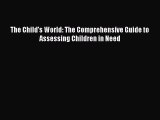 [PDF] The Child's World: The Comprehensive Guide to Assessing Children in Need [Read] Full