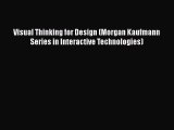 [Read Book] Visual Thinking for Design (Morgan Kaufmann Series in Interactive Technologies)