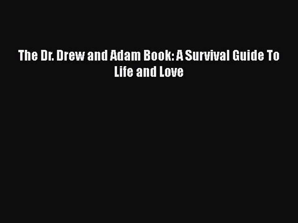 Download The Dr. Drew and Adam Book: A Survival Guide To Life and Love  Read Online