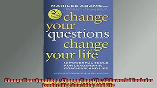 READ book  Change Your Questions Change Your Life 12 Powerful Tools for Leadership Coaching and Life Online Free