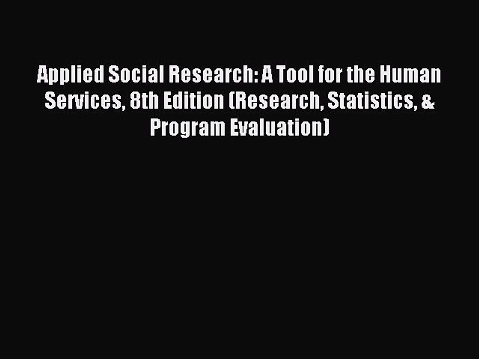 [Read book] Applied Social Research: A Tool for the Human Services 8th Edition (Research Statistics
