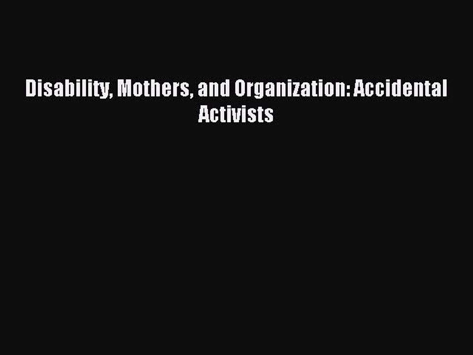 Download Disability Mothers and Organization: Accidental Activists Ebook Free